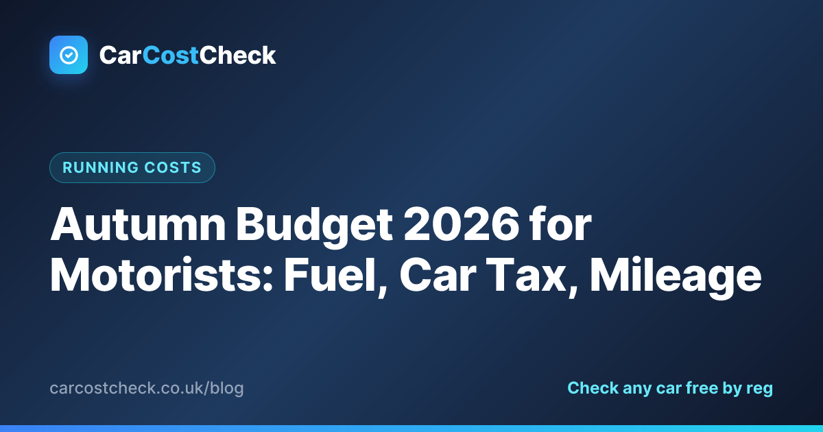 Autumn Budget 2026 for Motorists: Fuel, Car Tax, Mileage | CarCostCheck